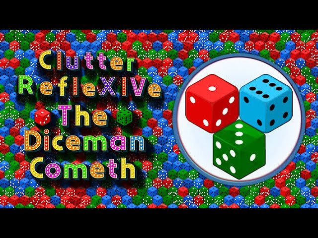 The Return of the Clutter Game Series: Clutter RefleXIVe - The Diceman Cometh